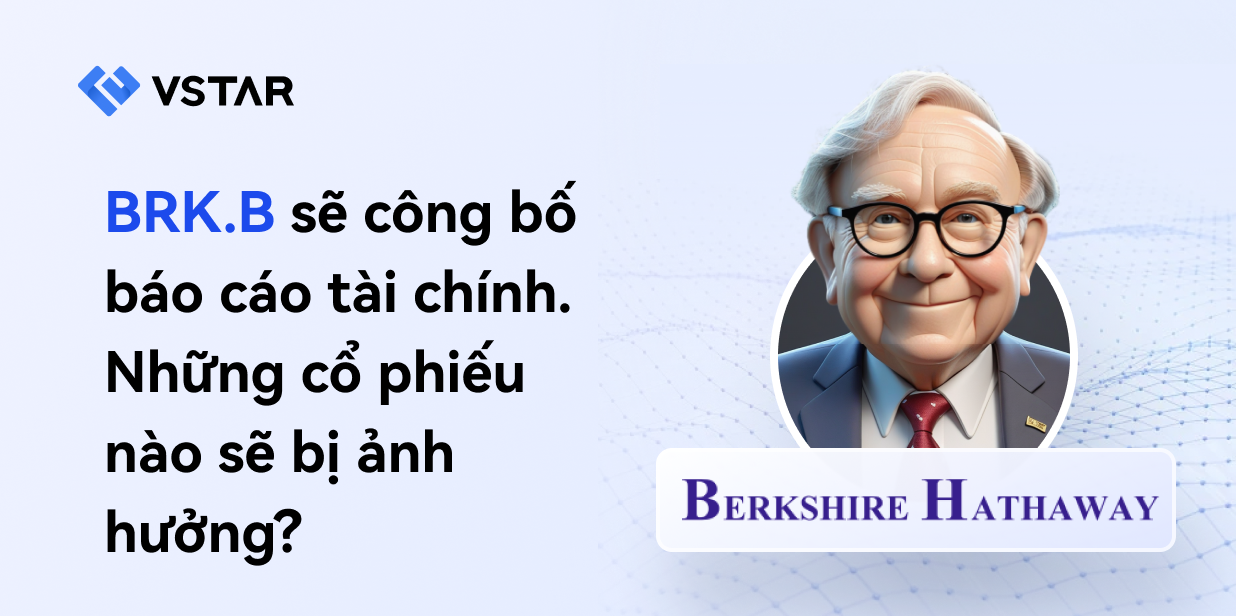 BRK.B sẽ công bố báo cáo tài chính. Những cổ phiếu nào sẽ bị ảnh hưởng?