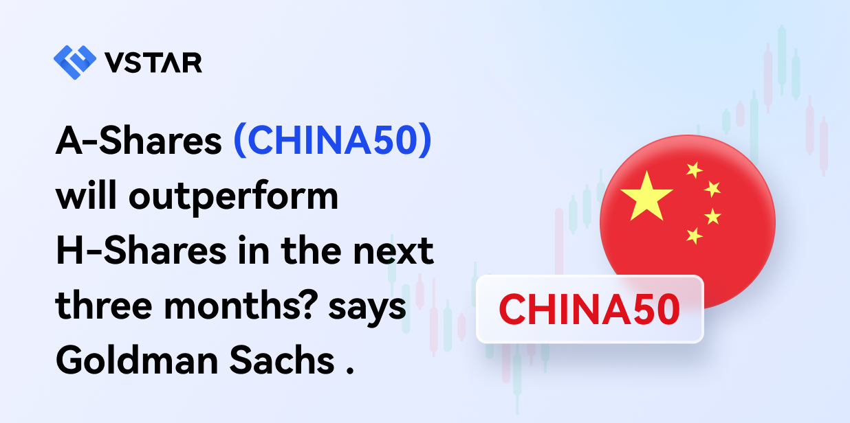 A-Shares (CHINA50) will outperform H-Shares in the next three months? says Goldman Sachs